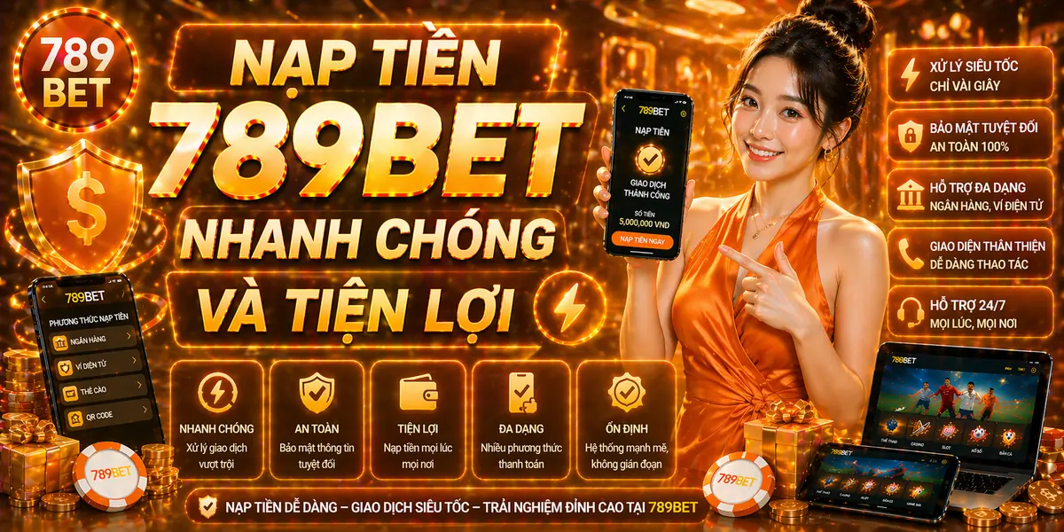 Nạp tiền 789bet nhanh chóng và tiện lợi