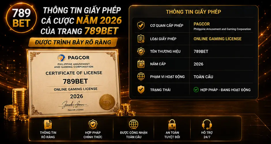 Thông tin giấy phép cá cược năm 2026 của trang 789Bet được trình bày rõ ràng